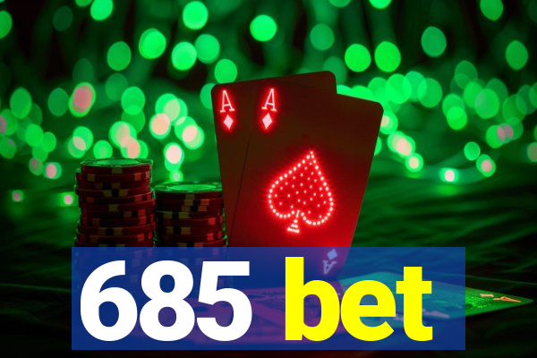 685 bet